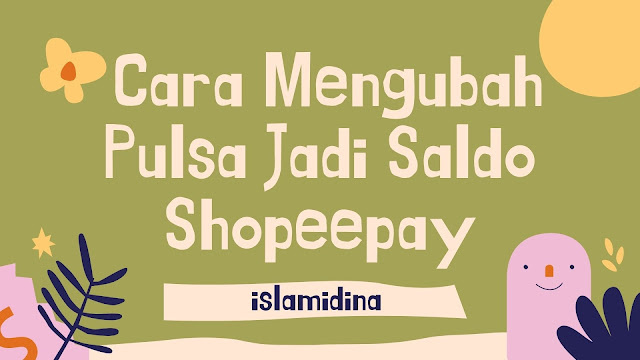 Cara Mengubah Pulsa Jadi Saldo Shopeepay