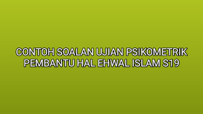 Contoh Soalan Ujian Psikometrik Pembantu Hal Ehwal Islam S19 2019