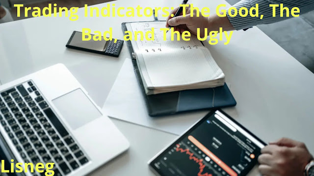 Trading Indicators: The Good, The Bad, and The Ugly