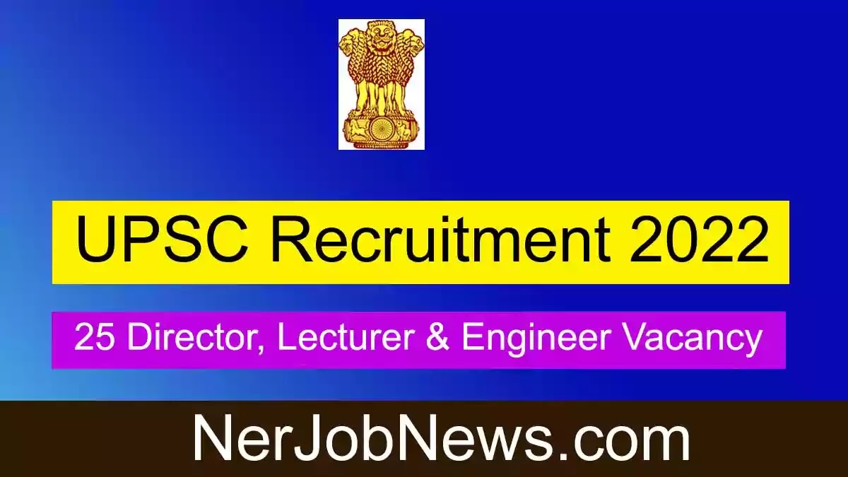 UPSC Recruitment 2022 – 25 Director, Lecturer & Engineer Vacancy