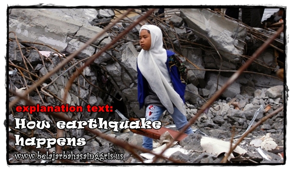 Contoh Explanation Text : How Does Earthquake Happen?