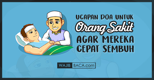 Ucapan Doa Untuk Orang Sakit Agar Mereka Cepat Sembuh 