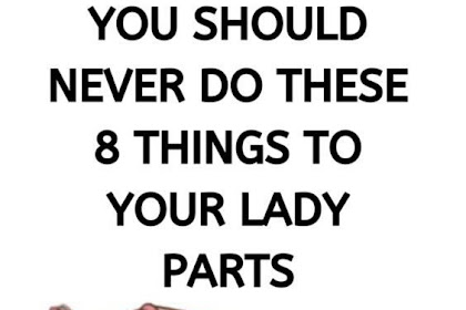 You Should Never Do These 8 Things To Your Lady Parts