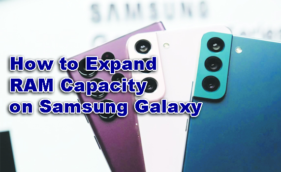 How to Expand RAM Capacity on Samsung Galaxy Smartphones to Make It Faster