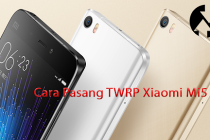 CARA PASANG TWRP XIAOMI MI5