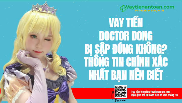 DoctorDong bị sập? Vay Doctor Đồng có an toàn không?