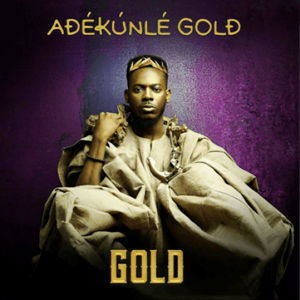 DOWNLOAD FULL ALBUM: Adekunle Gold – GOLD