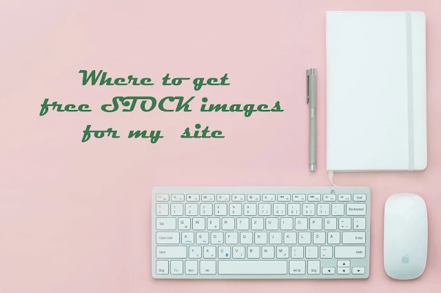 WHERE TO GET A COPYRIGHT FREE STOCK IMAGES FOR THE MY BLOGGER AND FOR MY WEBSITE