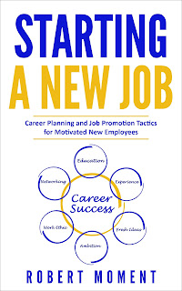 new employee guide, start a new job, career success, career change, career planning, job search, personal development, robert moment, 