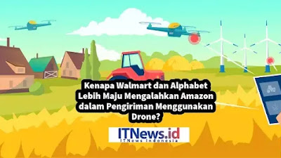 Kenapa Walmart dan Alphabet Lebih Maju Mengalahkan Amazon dalam Pengiriman Menggunakan Drone?