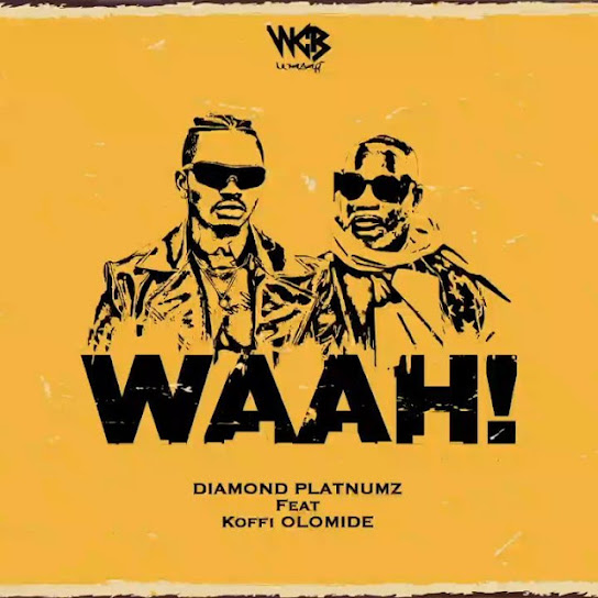 DIAMOND PLATNUMZ - WAAH! (FT. KOFFI OLOMIDE) DOWNLOAD/BAIXAR MÚSICA - Mwamba Musik