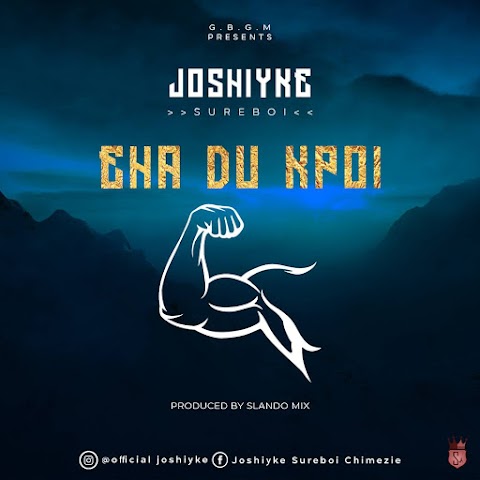 NEW MUSIC: EHA DU KPOI - JOSHIYKE