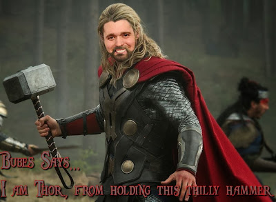 Bubes Says - I am Thor, from holding this thilly hammer