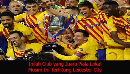 Inilah Club yang Juara Piala Lokal Musim Ini Terhitung Leicester City