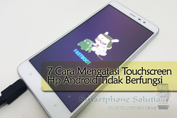 7 Cara Mengatasi Touchscreen Tidak Berfungsi Di HP Android Baterai Tanam