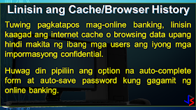 ONLINE BANKING Before mobile banking, online banking - through the use of a computer - is the most modern way to do banking. One simply has to login to the bank's website and do transactions as needed (except to withdraw or deposit money, of course). Granted the convenience, internet banking has it's own share of risks. Because a computer is vulnerable to hacking, phishing, virus, trojans and other means of attacks, here are the things you must take note to keep safe.  USE ON-SCREEN KEYBOARD: This would be the easiest way to protect your password from being recorded by key-loggers, especially when using computers in a public setting - internet cafe or offices. A key-logger, can be hardware or a software installed on the computer. It records the keyboard entries you make. Using this information, it would be easy to find your username and password. While software loggers are hard to spot, hardware loggers will have to be an attachment to the terminal. However, know that an on-screen keyboard is not fool-proof by itself.  DO NOT FOLLOW LINKS: Always type in the web address (URL) to access your bank's website. Never click on a link from an e-mail you get, even if it looks like it came from the bank. That is how 'phishers' work, they re-direct you to a fake website site resembling your bank's website and use the information provided by you (username and password) to access your account.   The login page of bank website is secured through an encryption process, so a locked padlock or unbroken key symbol should appear in your browser window when accessing your bank's site. Also, the beginning of your bank's internet address will change from 'http' to 'https' when a secure connection is made. Be wary of suspicious pop-ups that appear during your banking session. Log out immediately. Don't, in response to any mail, provide your banking user ID, passwords or credit and debit card numbers.   CLEAN YOUR CACHE:  Browsers save pages you have viewed on your computer so that it can be accessed quicker if you wish to view it again, such as when you use the 'back' button. By clearing your browsing data or cache after visiting your net banking account, you make sure no one else can view the confidential information you have viewed.   Also, don't select the option on the browser that stores or retains user name and password, i.e. auto complete or auto save password. It wouldn't take too long for a program to get that information from your browser. Or worse, the guy who will use your computer next can login to your account because you saved the password in the internet browser. UPDATE AND BE SECURE:  Keep your operating system and browser up-to-date with the latest security updates. Install these only from a trusted website or let the application update automatically by schedule. Avoid banking transactions on public computers and internet cafes if possible.  Also, a computer running on a big network, is likely to be much safer than your home PC. Its level of security can be measured by how strict the limitations are on its use. However, you will have to trust your network manager to not access records of your online activity. MOBILE PHONE BANKING:  CHECK THAT APP: Download your banking application on the mobile device instead of using the mobile browser to conduct mobile banking. If your bank's app is not available, use a secure browser, especially on Android phones. Also, get software updates to avoid exploitation of software loopholes.  Some malware may pose as a legitimate bank application. Make sure you are using the official one, by comparing with friends, or inquiring at the bank itself. Most banks provide a guide or link to their official app on the bank's website itself.  CHECK YOUR OTHER APPS: Be wary of the apps you keep on your device along with your banking apps. Check the app permissions in the application settings to be sure that other apps, especially free ones, are NOT getting unnecessary access to your smart phone. Here's how you do it in Android and iPhone.  NUCLEAR OPTION - WIPE! Ensure that your mobile device has remote wipe installed or enabled. This is so that if your phone gets stolen or you lose your phone, you can delete all information you had stored within - including your banking application. Notify your bank about the situation so that no texts or mails will be sent to your mobile device.  LOCK OR SWIPE? Always lock your phone when not using it to prevent unauthorized user access. Even a child fiddling your phone can cause problems with your banking app. Check your phone settings and enable the auto-lock feature. Put a pin or pattern, or enable the fingerprint lock/unlock feature to secure the device from others. This will also buy you some time in case your phone gets stolen.  GENERAL SAFETY:  FREE WIFI! Refrain from using public wireless networks to do your banking, whether via laptop or smartphone. They are unsecured and hackers often lay traps using such networks. Connect only through secured or private wireless network. Also, do not connect your phone to another device when banking.  S+R0nG P@ssWoRdS:  Use a combination of random letters and numbers because password-cracking programs check for dictionary words, names and phrases. One way to create a strong yet easy to recall password would be to remember a familiar sentence and use the first letter of each word to form the password. Try using a sentence that can have a number in between.   For example, the sentence my car Toyota Fortuner is a model '16 will give you a password of mcTFiam'16 . You can use any sentence that is not generic. Try inserting symbols and capitalizing some letters (not necessarily the first) to improve password strength.  There are other ways of creating strong passwords, like Character Substitution - replacing the alphabet with familiar characters: @ = a, 8 = b, 1 = l, 5 = s, and so on. 5@mp1e = sample  Change your password using a secure computer (at home) is a good practice if you just recently used a public computer to access you online accounts. If you want to check the strength of your password, check it up here!  PRIVACY:  Do not disclose your personal information to anyone, including your account numbers, your parents' middle name (a common security question in phone transactions), your mobile number, or your ID numbers - unless the person is from the bank whom you called (not the other way around).  A new form of hackers called "social hackers," gather sensitive information by calling people, pretending to be from the bank or any other institution with interest in your finances. Once they get enough information, they will use your identity to steal your money from the bank.  STAY ALERT: Be aware of your surroundings. Never do online banking transactions in an internet cafe, or even at Starbucks. They may be secured by the shop, but who knows if there is someone using the same WiFi network and skimming the information from other users.  Always check your banking transaction history and account statements on a regular basis. Check for unauthorized transactions or transactions that you do not remember doing. Inform the bank about irregular things that you notice, even if you are unsure.  INQUIRE/SUBSCRIBE: Inquire and subscribe to Two-factor Authentication or One-time-password facility whenever possible, be it to change your net banking pin, make a transaction or add a third-party account. This would require you to enter a one-time code, usually sent via sms to your registered phone, whenever you login and transact online.