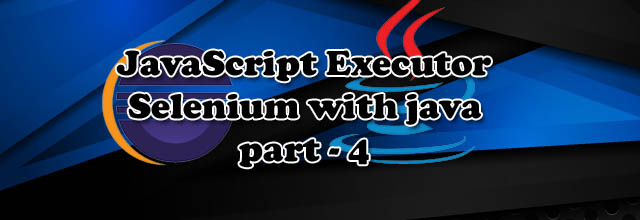 Using JavaScript Executor in Selenium with Java - part 4