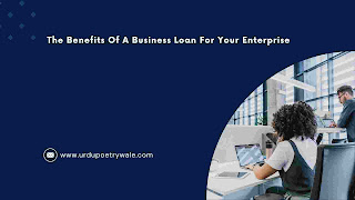 The Benefits Of A Business Loan For Your Enterprise