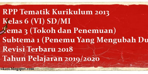 RPP Kelas 6 Tema 3 Subtema 1 Revisi 2018