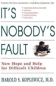 It's Nobody's Fault: New Hope and Help for Difficult Children and Their Parents