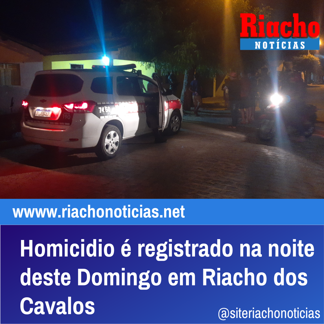 Homicídio é registrado na noite deste Domingo em Riacho dos Cavalos 