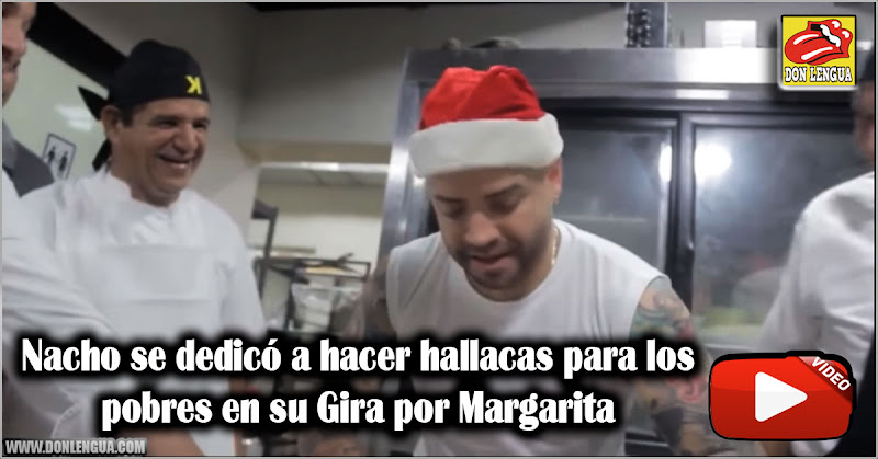 Nacho se dedicó a hacer hallacas para los pobres en su Gira por Margarita