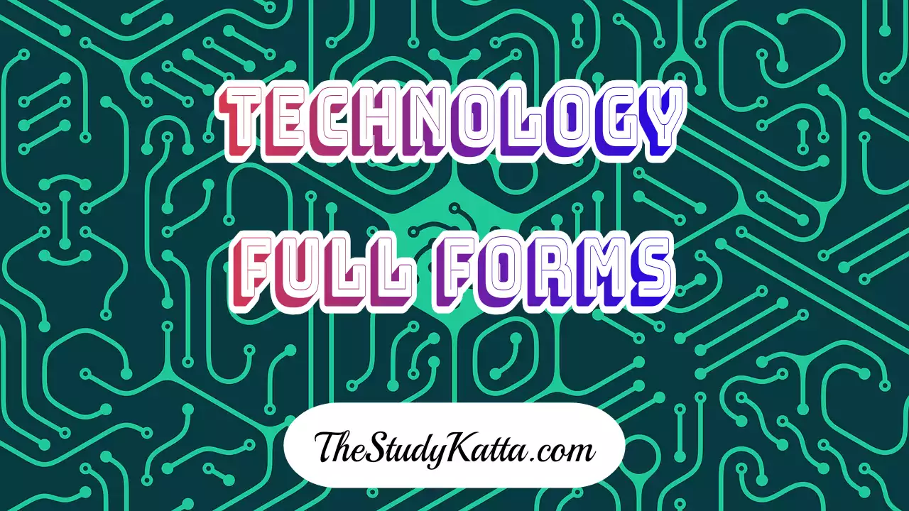 Technology Full Forms | Full Forms of Technology | Full Forms of Technology Related Words