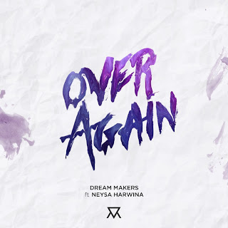 Download Lagu Dream Makers - Over Again (feat. Neysa Harwina)