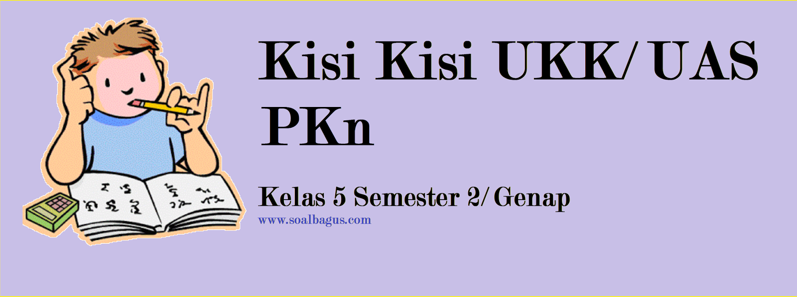 Kisi Kisi UKK/ UAS PKn Kelas 5 Semester 2/ Genap  soalbagus.com