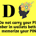 Do not carry your PIN number in wallets better to memorize your PIN