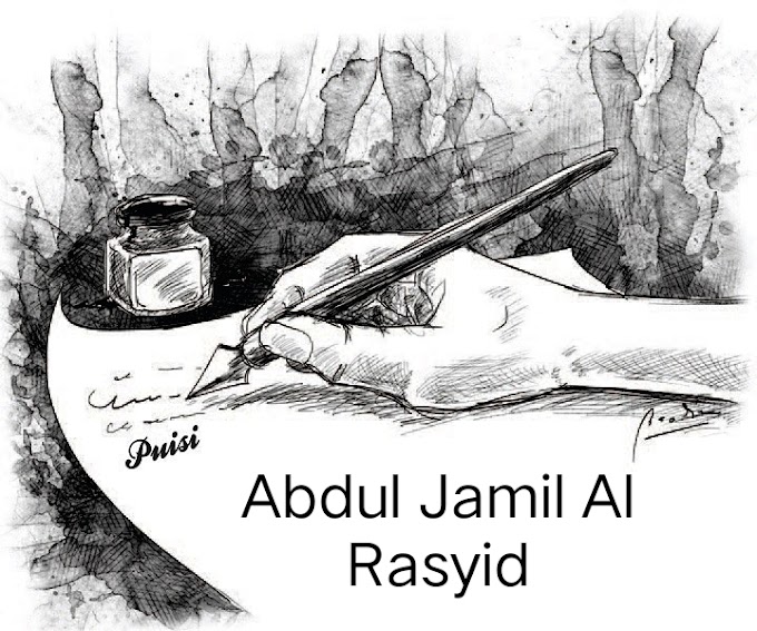 Kumpulan Puisi-Puisi Abdul Jamil Al Rasyid