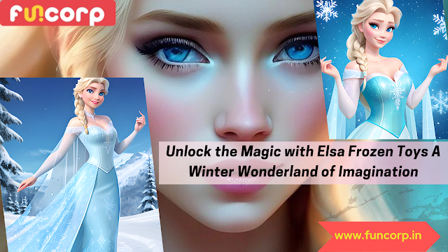 Unlock the Magic with Elsa Frozen Toys A Winter Wonderland of Imagination