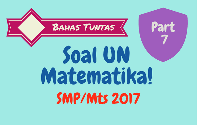 Pembahasan Soal UN Matematika SMP 2017 No. 31 - 35
