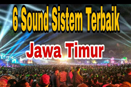 Inilah 6 Sound Sistem Terbesar dan Terbaik di Jawa Timur