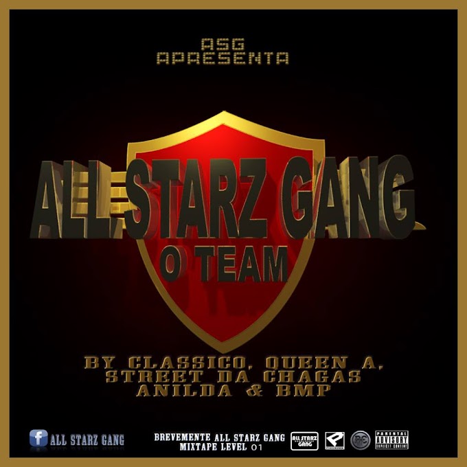 All Starz Gang (Negro Clássico, Anilda, Queen A, Street Da Chagas e BMP) - O Team