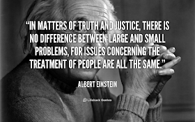 In matters of truth and justice, there is no difference between large and small problems, for issues concerning the treatment of people are all the same.