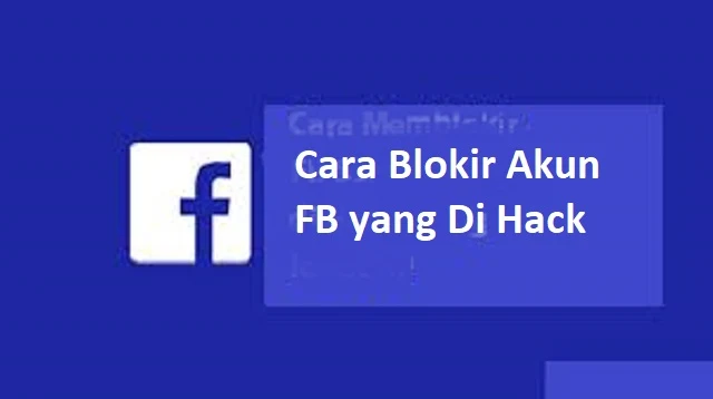 Cara Blokir Akun FB yang Di Hack