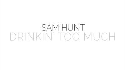 Lyrics Of Sam Hunt - Drinkin Too Much 