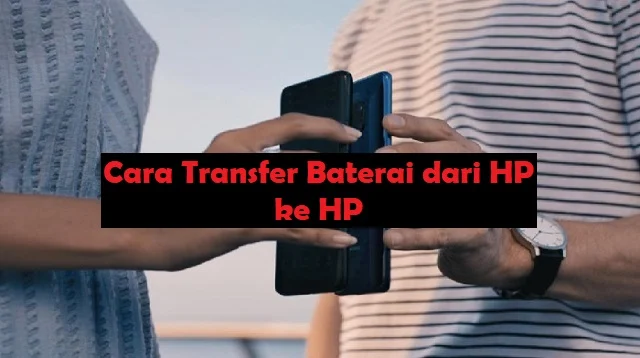 Cara Transfer Baterai dari HP ke HP