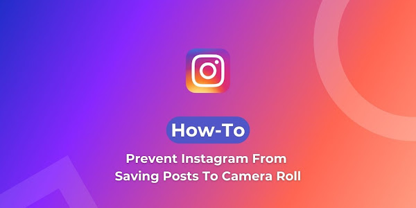 How To Prevent Instagram From Saving Posts To Camera Roll