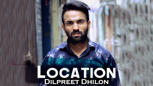 Location Lyrics (FULL SONG) - Dilpreet Dhillon | Snappy | New Punjabi Songs 2017