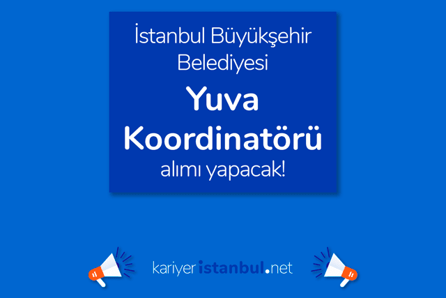 İstanbul Büyükşehir Belediyesi kariyer sayfasında yayınlanan Yuva Koordinatörü iş ilanına kimler başvurabilir? Detaylar kariyeristanbul.net'te!