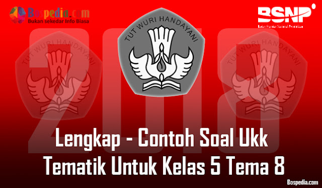 Lengkap - Contoh Soal Ukk Tematik Untuk Kelas 5 Tema 8