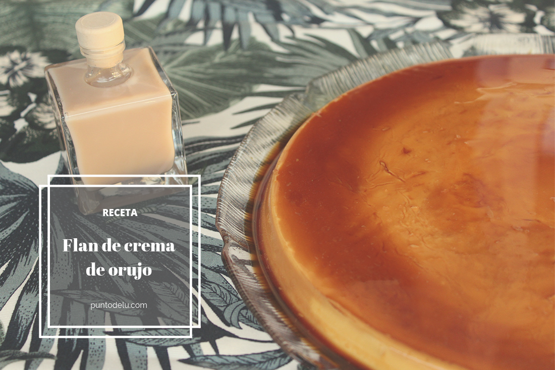 Receta para hacer flan de crema de orujo - Punto de Lu