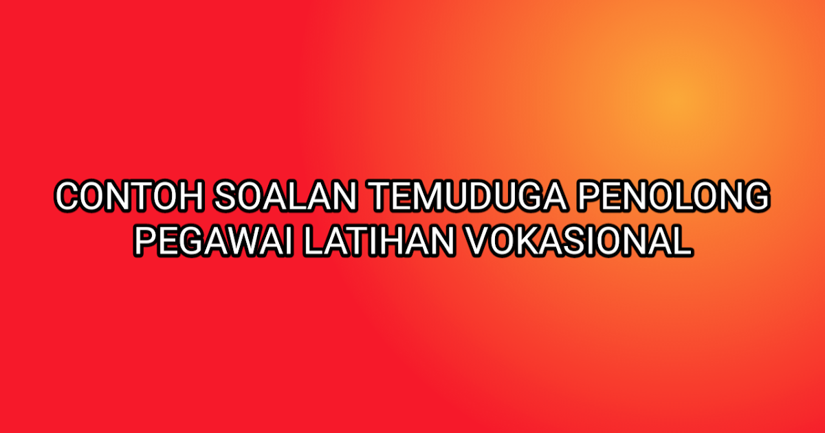 Contoh Soalan Temuduga Penolong Pegawai Latihan Vokasional 