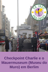 Checkpoint Charlie e o Mauermuseum (Museu do Muro) em Berlim