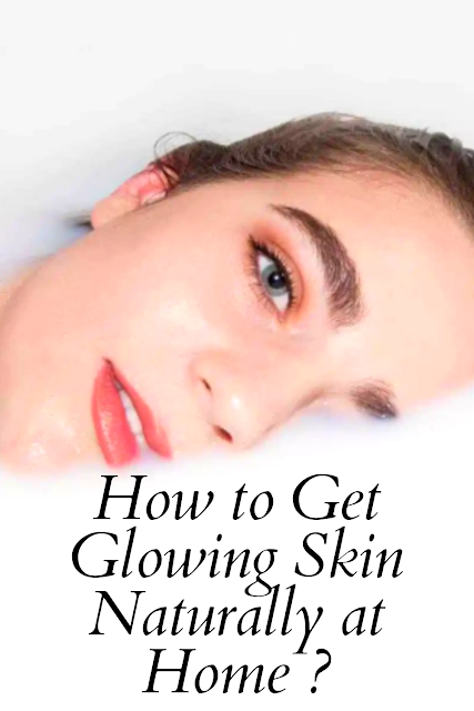 How to Get Glowing Skin Naturally at Home ?