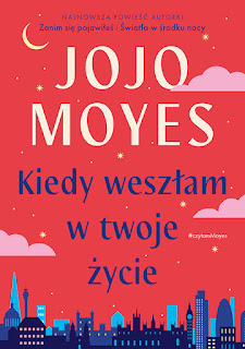 Kiedy weszłam w twoje życie - Jojo Moyes 