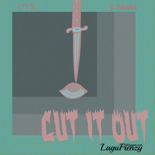 Download Lagu CVX - Cut It Out Feat. Mardial