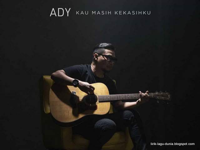 Lirik Lagu Ady - Kau Masih Kekasihku